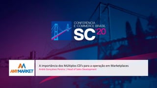 A importância dos Múltiplos CD’s para a operação em Marketplaces
André Gonçalves Pereira | Head of Sales Development
 