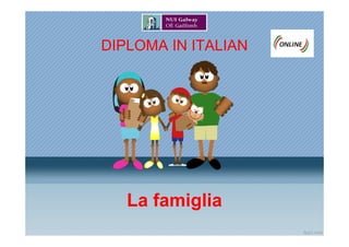 DIPLOMA IN ITALIAN




   La famiglia
 