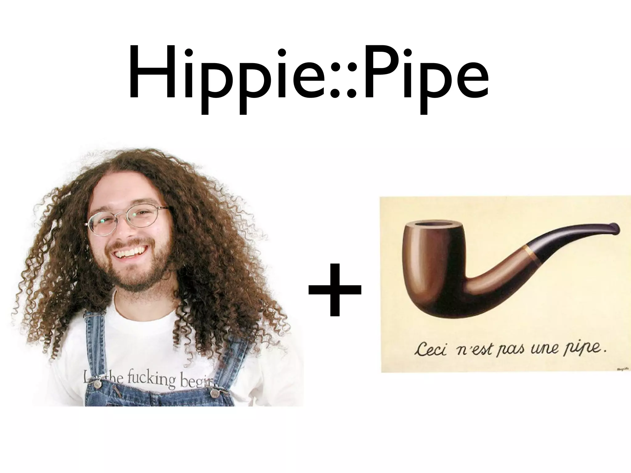 Hippie::Pipe


     +
 