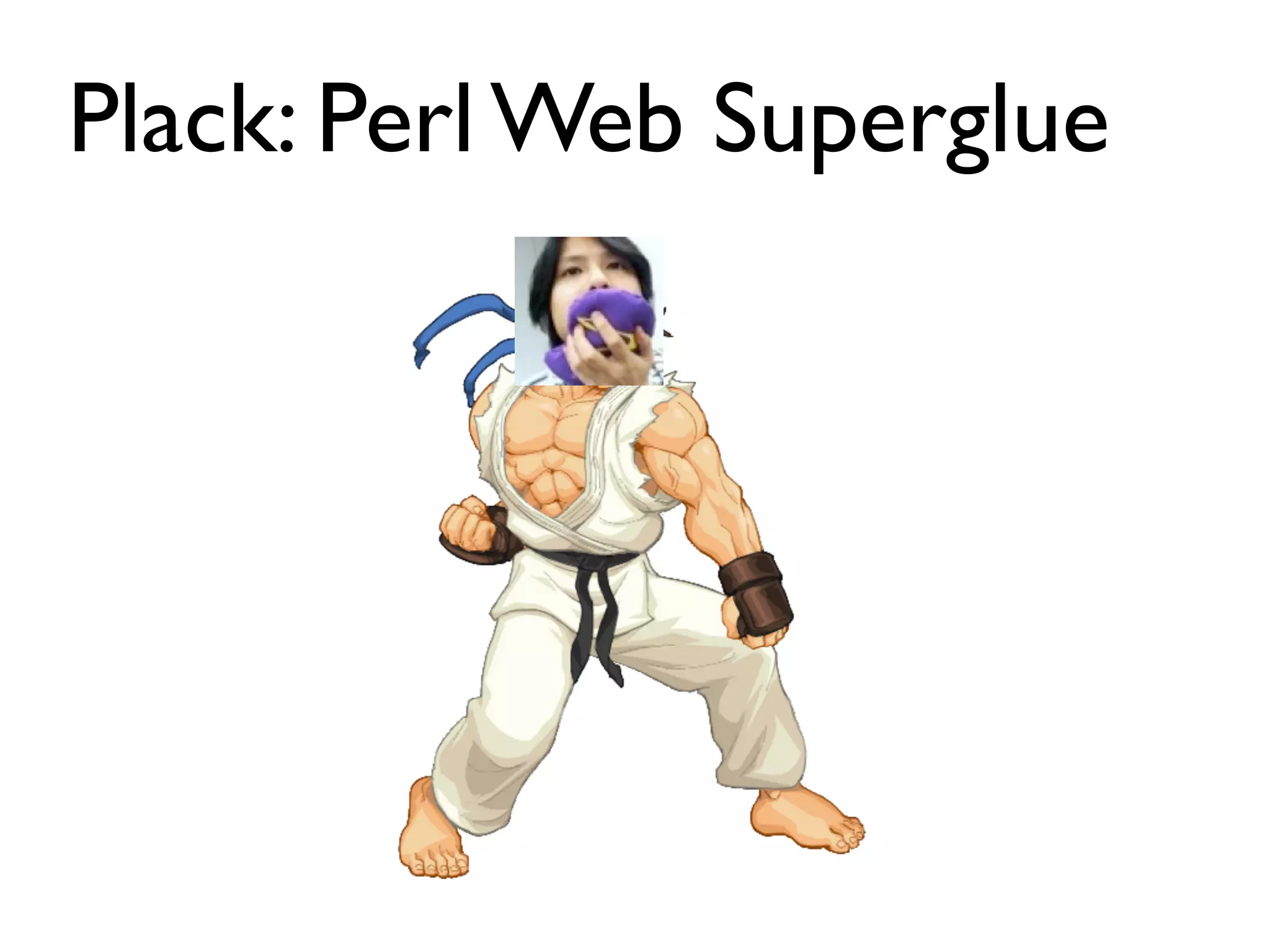 Plack: Perl Web Superglue
 