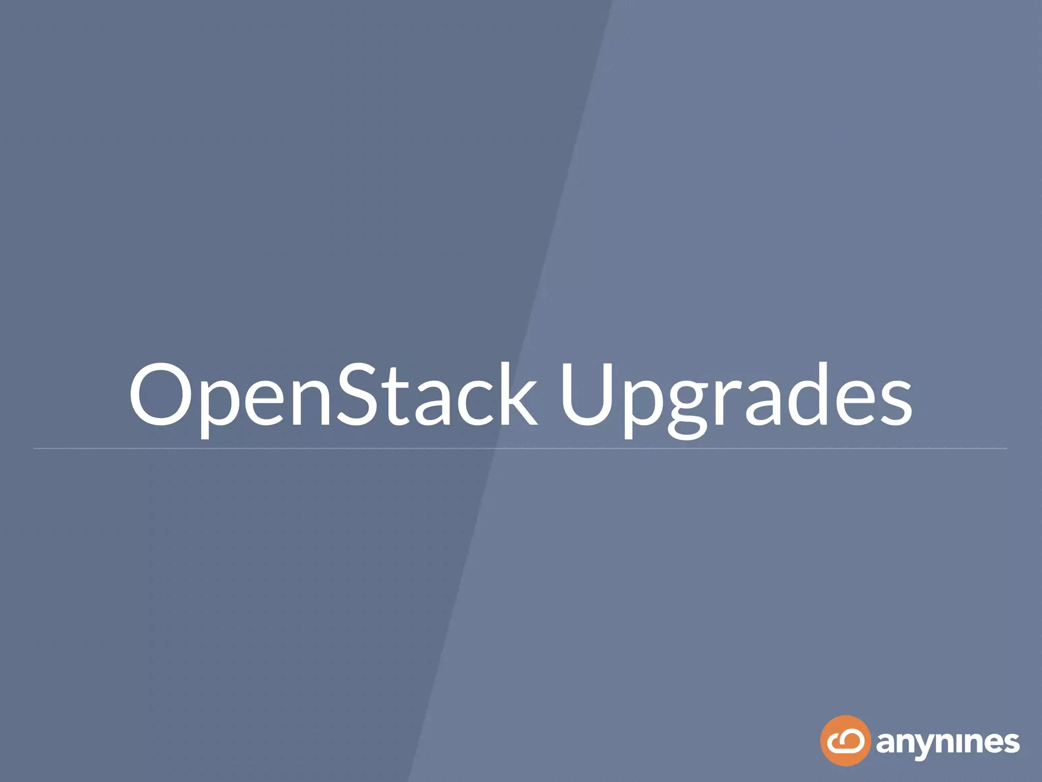 OpenStack Upgrades
 