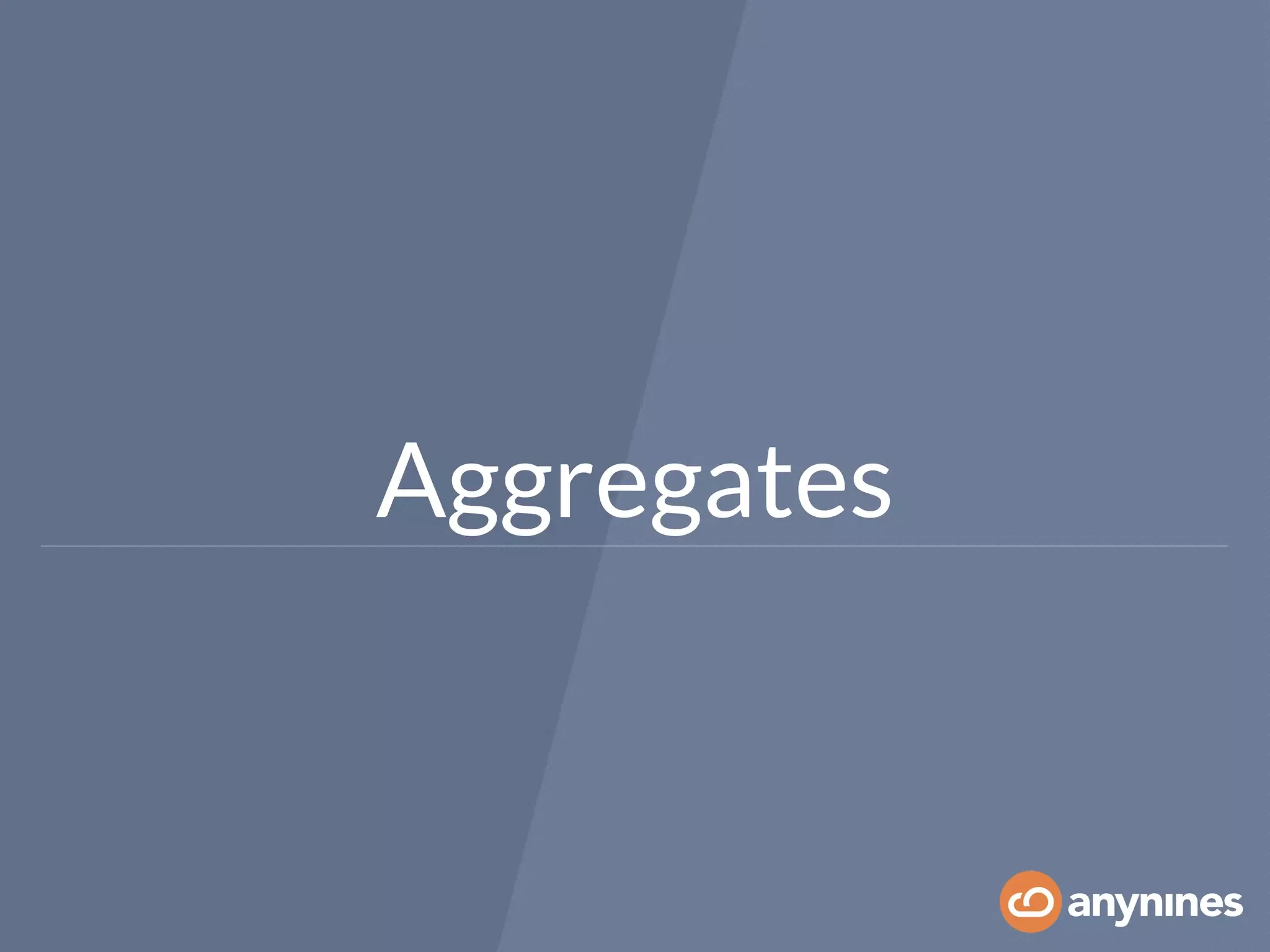 Aggregates
 
