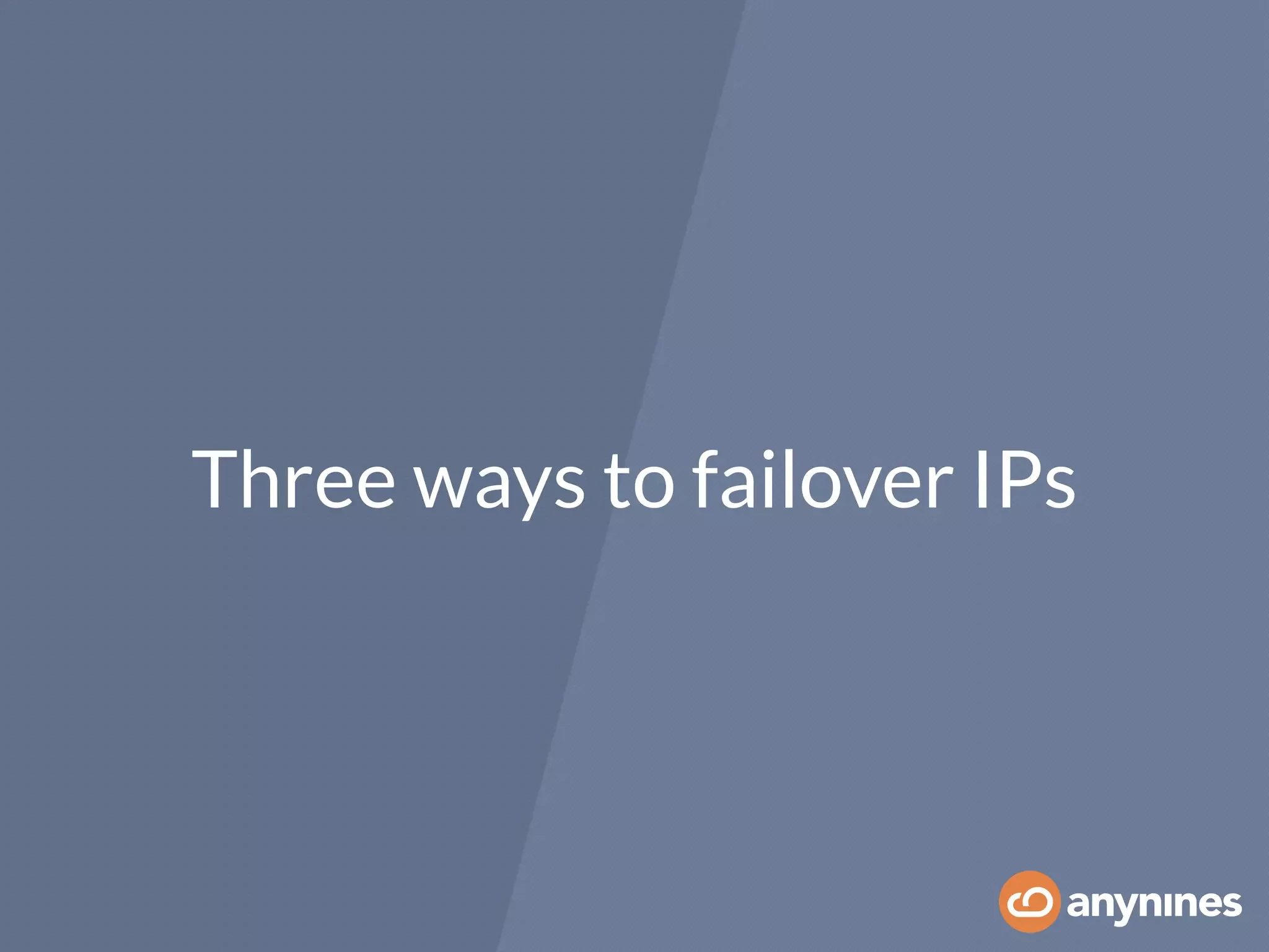 Three ways to failover IPs
 