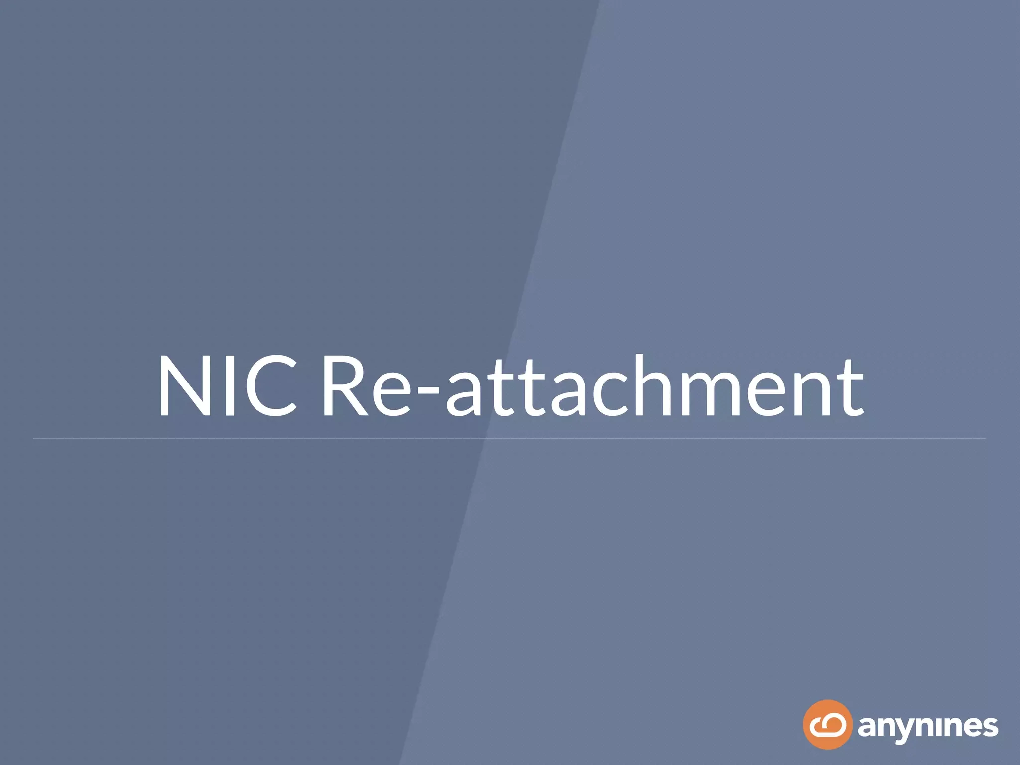 NIC Re-attachment
 
