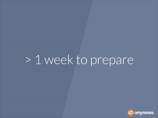 > 1 week to prepare

 