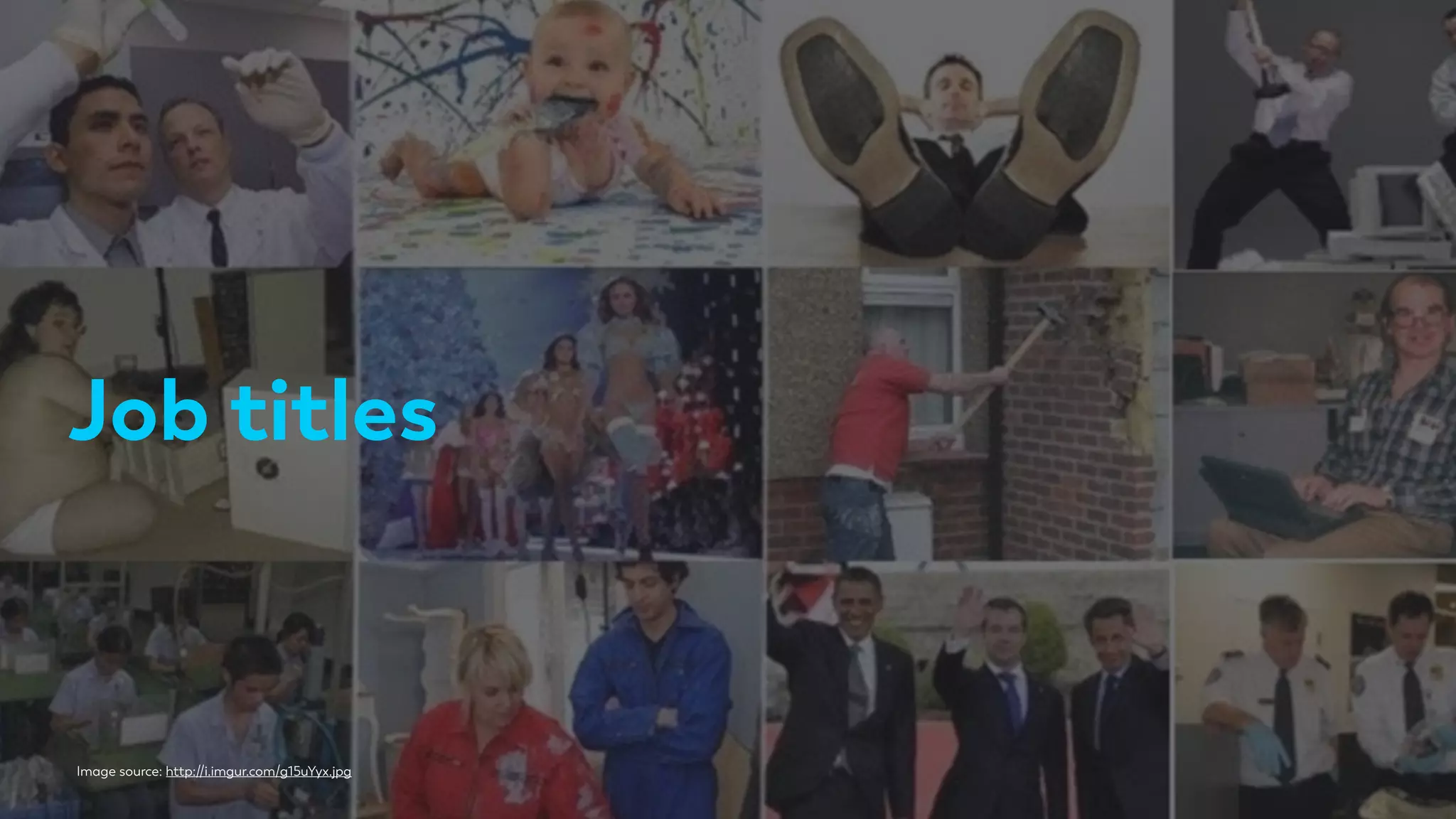 Job titles
Image source: http://i.imgur.com/g15uYyx.jpg
 