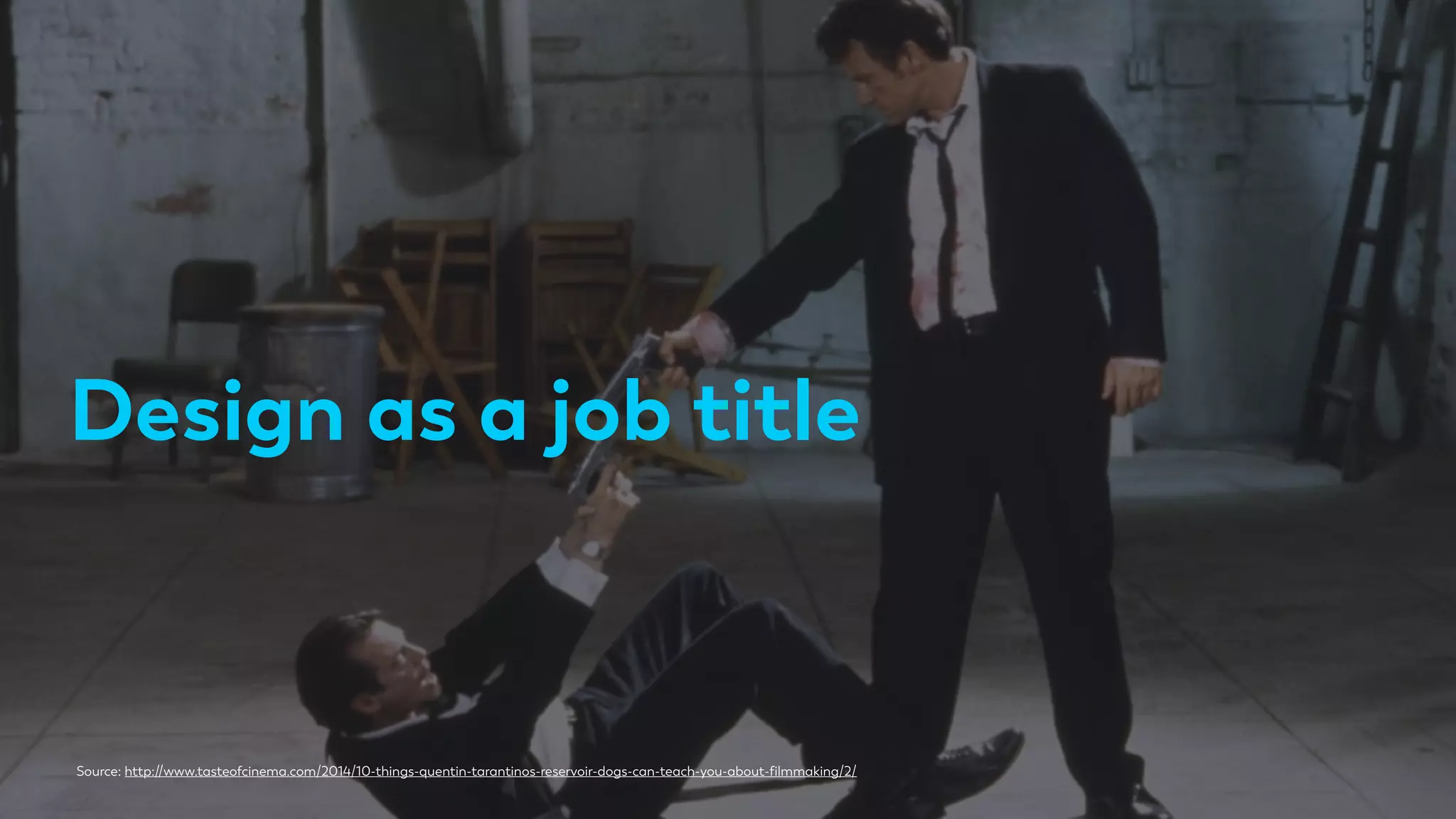 Design as a job title
Source: http://www.tasteofcinema.com/2014/10-things-quentin-tarantinos-reservoir-dogs-can-teach-you-about-ﬁlmmaking/2/
 