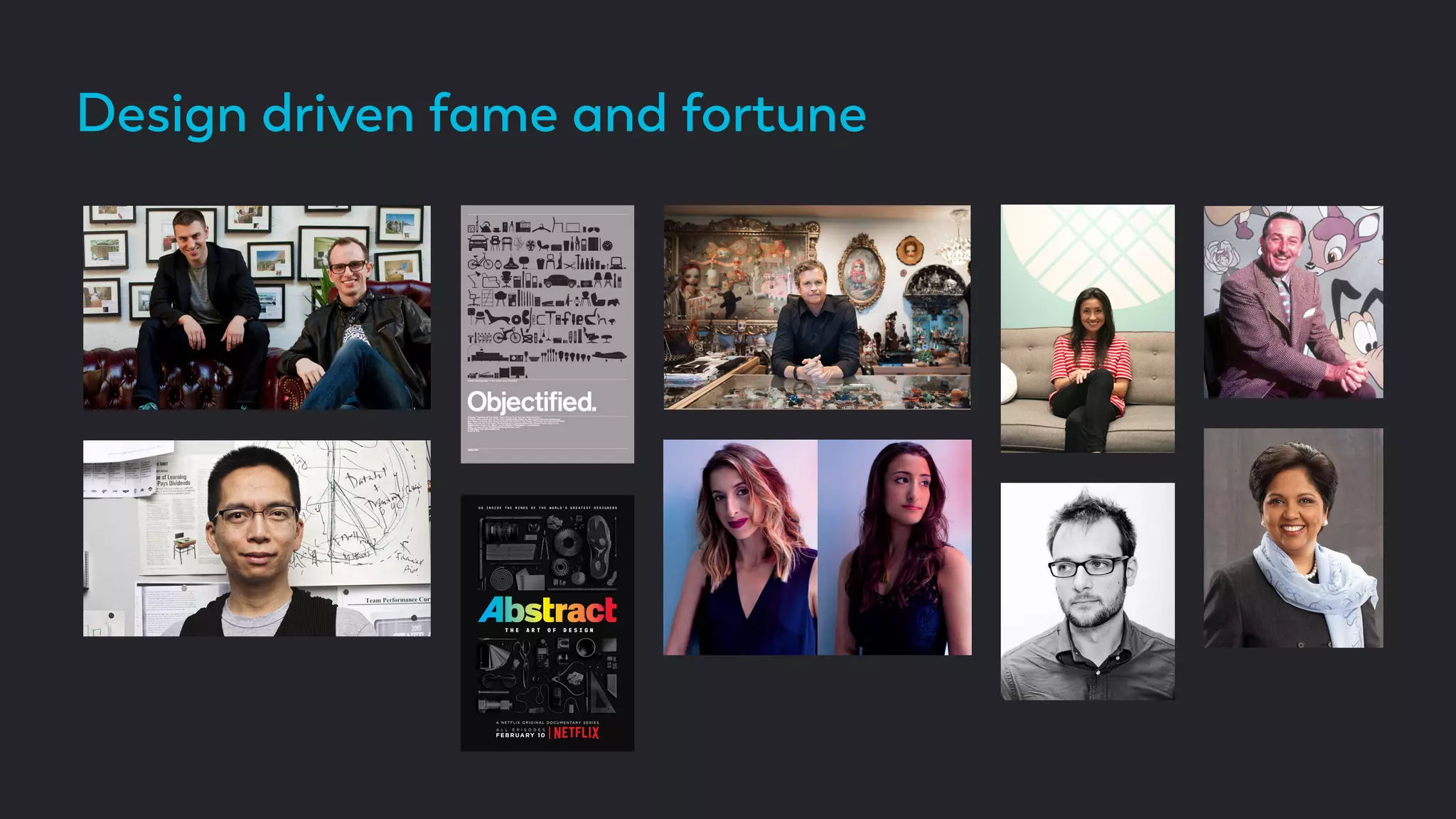 Design driven fame and fortune
 