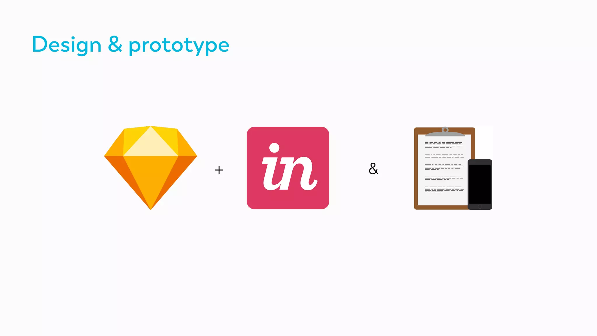 Design & prototype
+ &
 