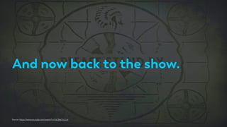 And now back to the show.
Source: https://www.youtube.com/watch?v=CeG8aChLCc4
 