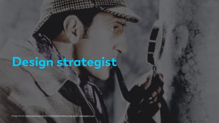 Design strategist
Image source: http://nypost.com/2013/12/27/sherlock-holmes-free-to-be-developed-in-us/
 