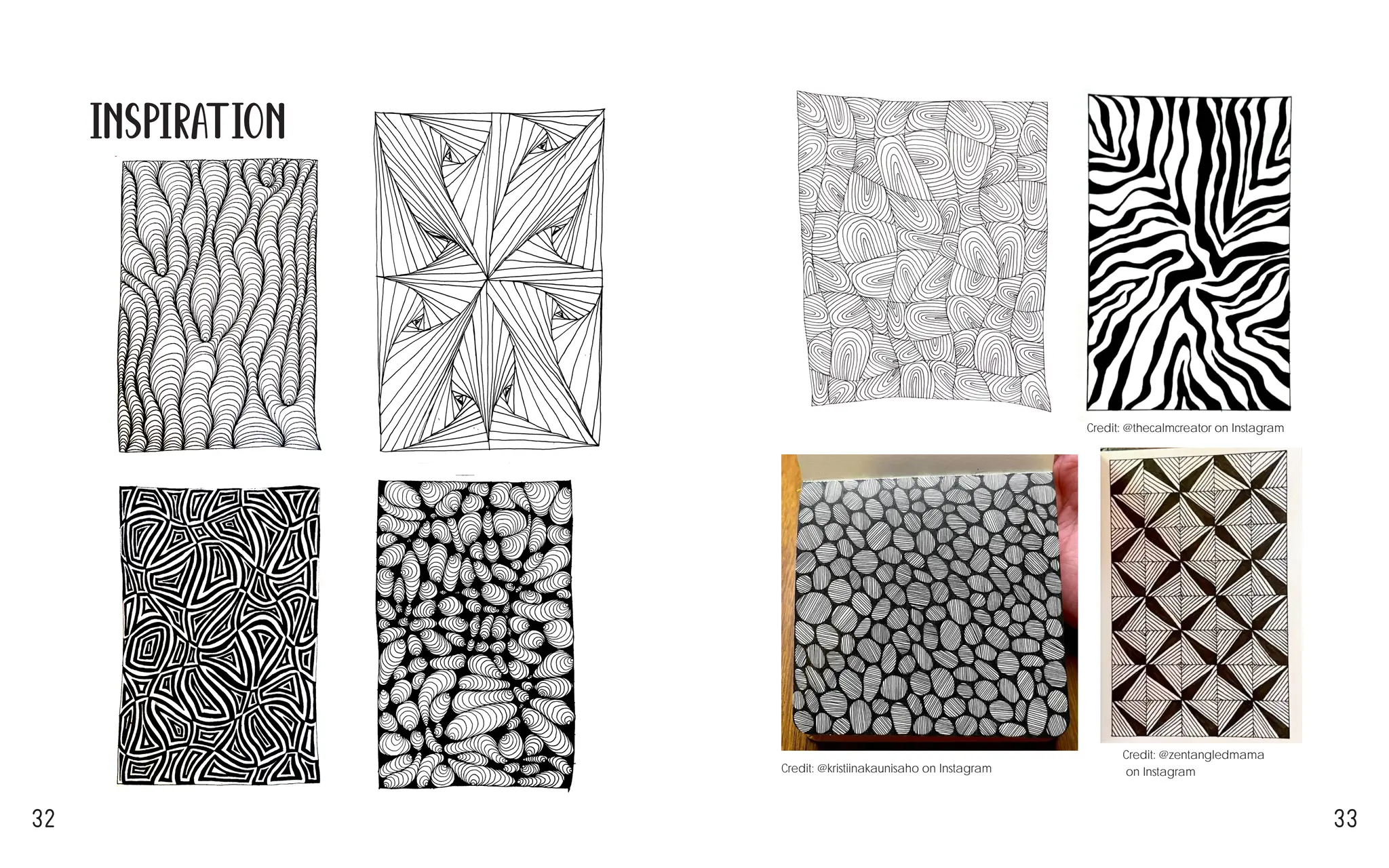 32 33
Credit: @thecalmcreator on Instagram
Credit: @kristiinakaunisaho on Instagram
Credit: @zentangledmama
on Instagram
Inspiration
 