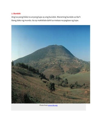 2. Bundok
Ang isa pang kilala na anyong lupa ay ang bundok. Maraming bundok sa iba’t
ibang dako ng mundo. Ito ay makikilala dahil sa mataas na pagtaas ng lupa.
Photo from www.lds.org
 