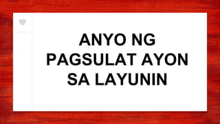 ANYO NG
PAGSULAT AYON
SA LAYUNIN
 