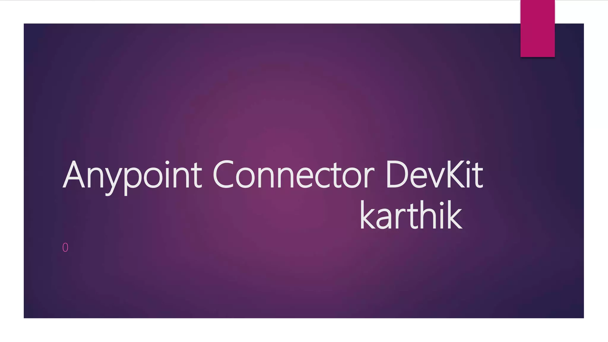 Anypoint Connector DevKit
karthik
0
 