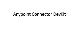 Anypoint Connector DevKit
0
 