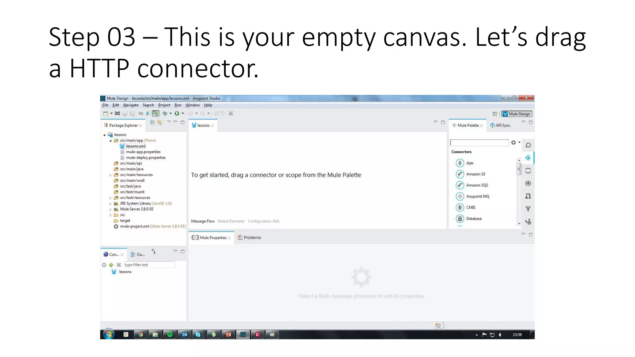Step 03 – This is your empty canvas. Let’s drag
a HTTP connector.
 
