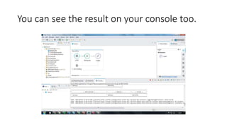 You can see the result on your console too.
 