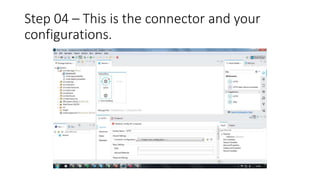 Step 04 – This is the connector and your
configurations.
 