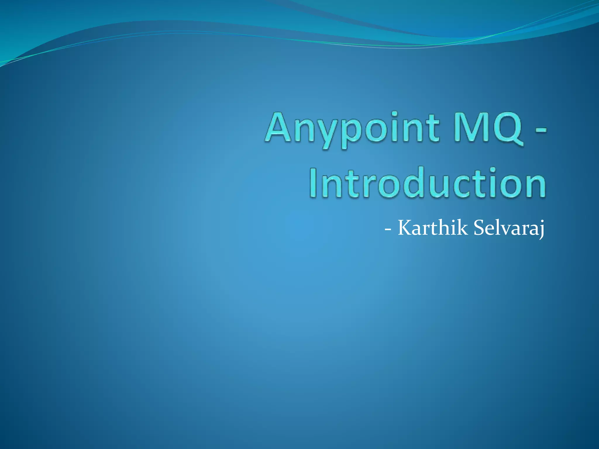Anypoint mq (mulesoft) introduction | PPTX
