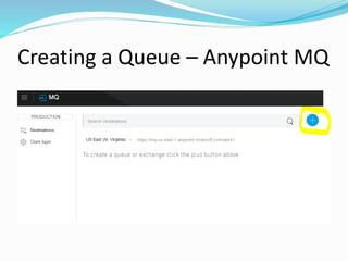 Creating a Queue – Anypoint MQ
 