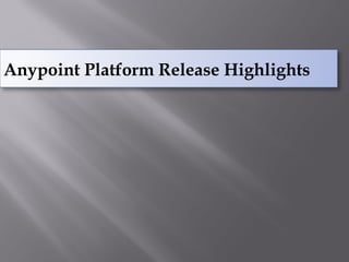 Anypoint Platform Release Highlights 
 
