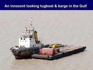 An innocent looking tugboat & barge in the Gulf
 