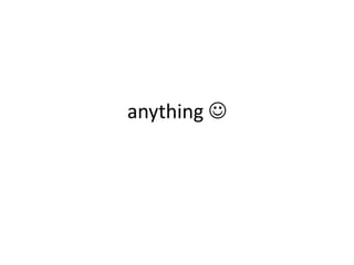 anything 
 