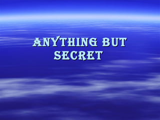 Anything But Secret   