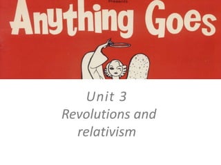 Unit 3Revolutions and relativism 