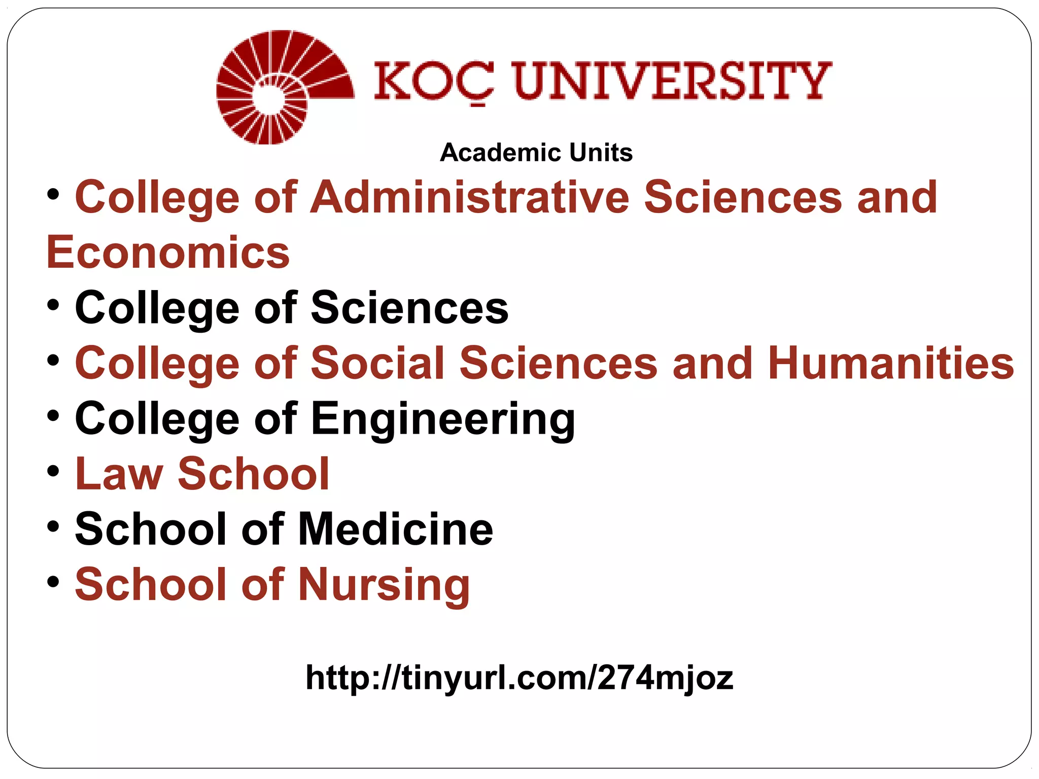http://tinyurl.com/274mjoz
Academic Units
• College of Administrative Sciences and
Economics
• College of Sciences
• College of Social Sciences and Humanities
• College of Engineering
• Law School
• School of Medicine
• School of Nursing
 