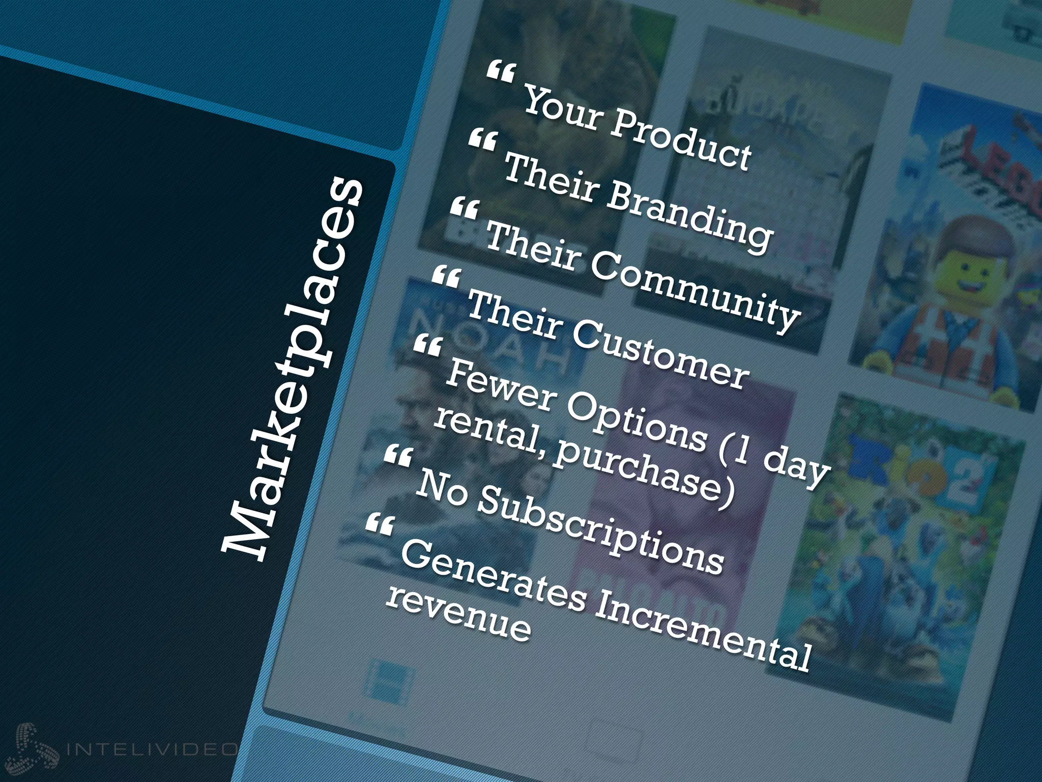 Marketplaces
} Your Product} Their Branding} Their Community
} Their Customer} Fewer Options (1 day
rental, purchase)} No Subscriptions} Generates Incremental
revenue
 