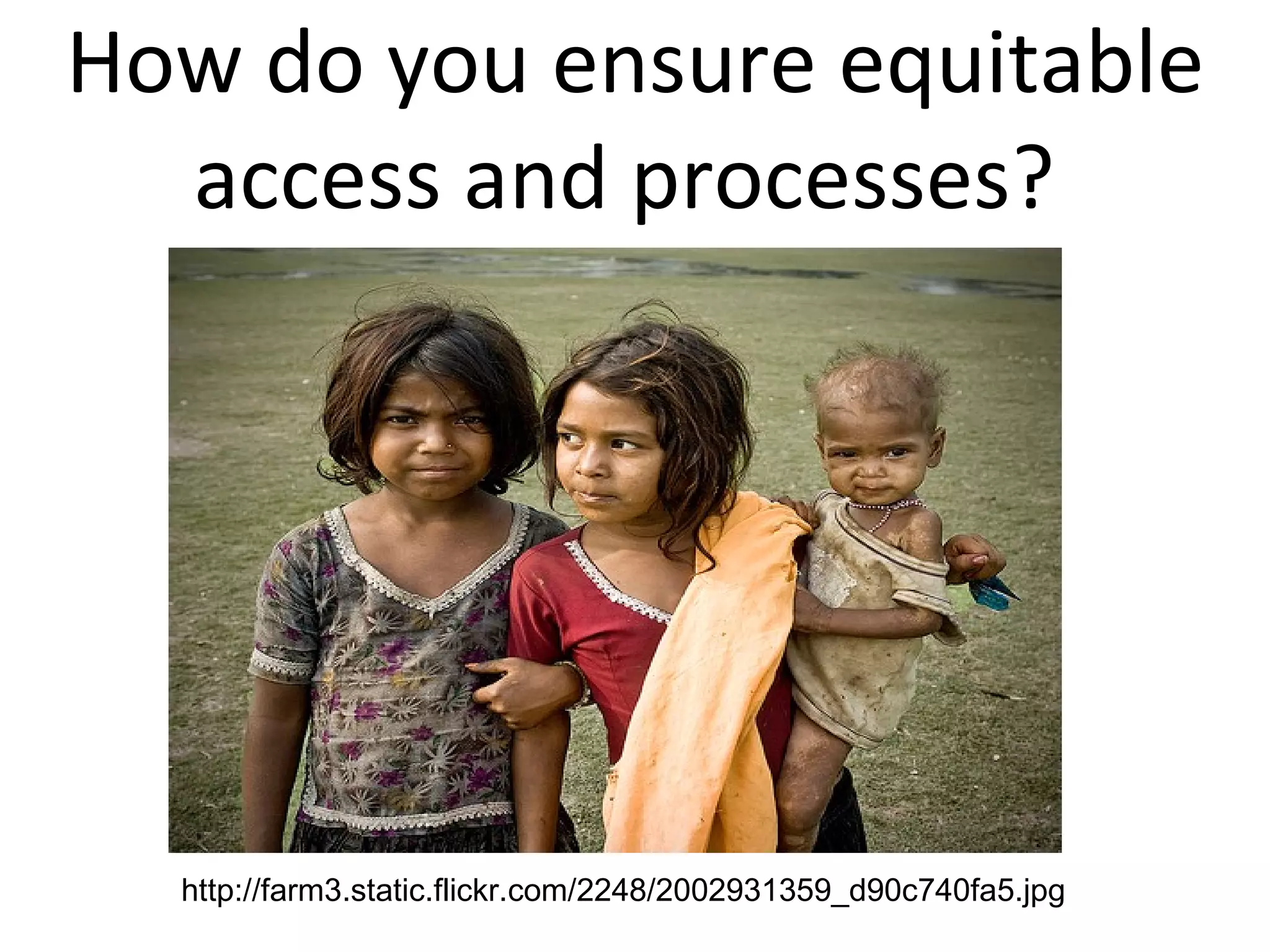 How do you ensure equitable access and processes?  http://farm3.static.flickr.com/2248/2002931359_d90c740fa5.jpg 