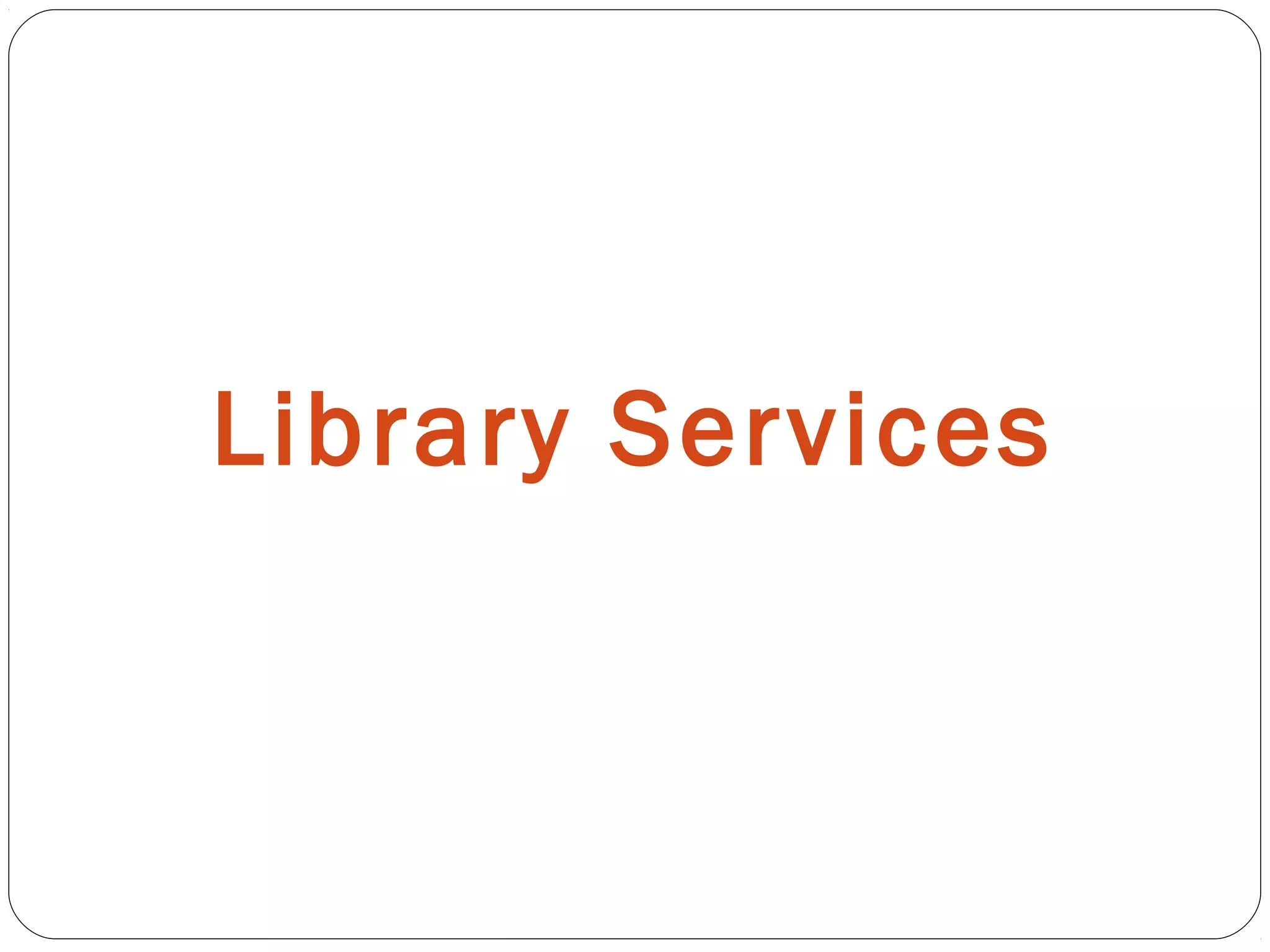 Library Services
 