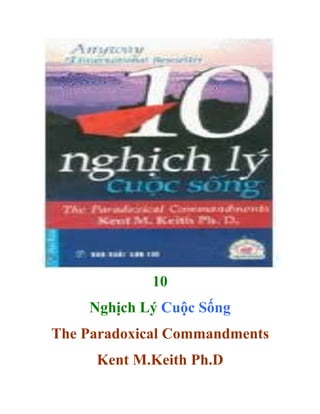 10
Nghịch Lý Cuộc Sống
The Paradoxical Commandments
Kent M.Keith Ph.D
 