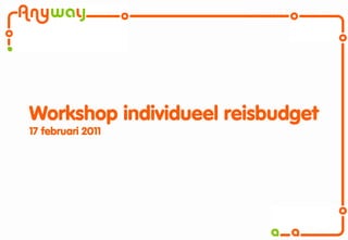 Anyway | Voorstel




            Workshop individueel reisbudget
            17 februari 2011




© 2009-2011 Anyway Alle rechten voorbehouden
 