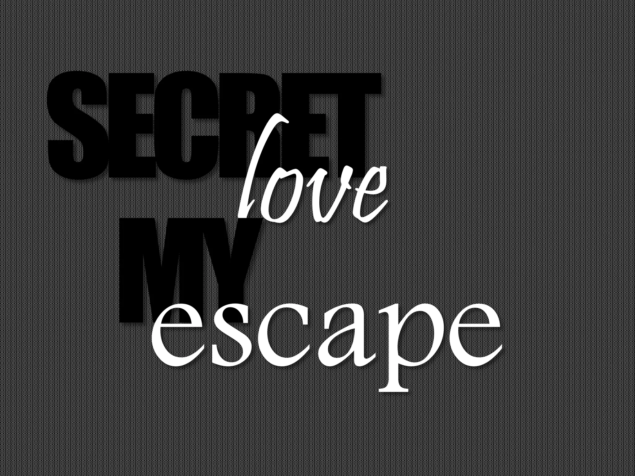 SECRETlove
MYescape