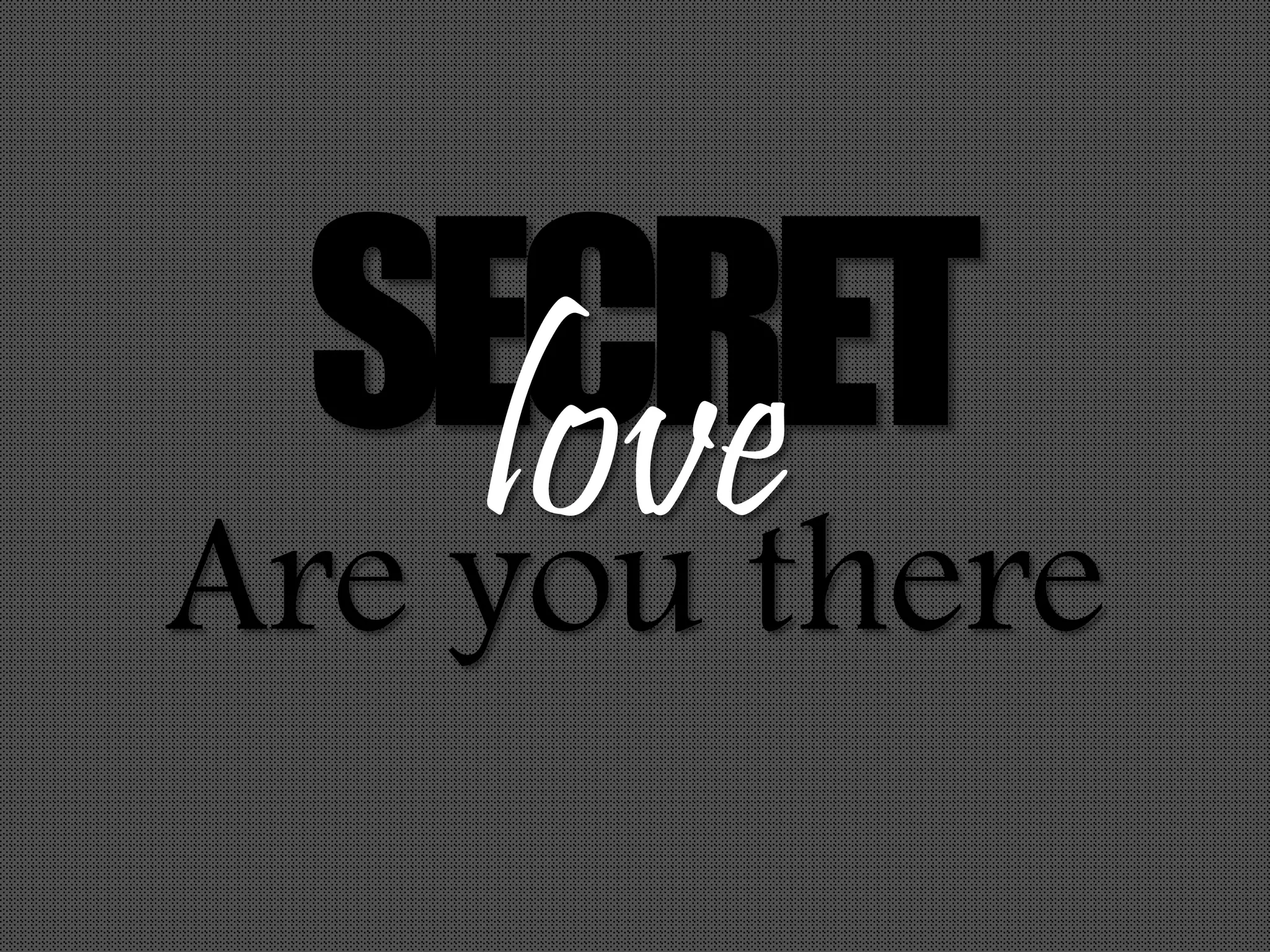 SECRETloveAre you there