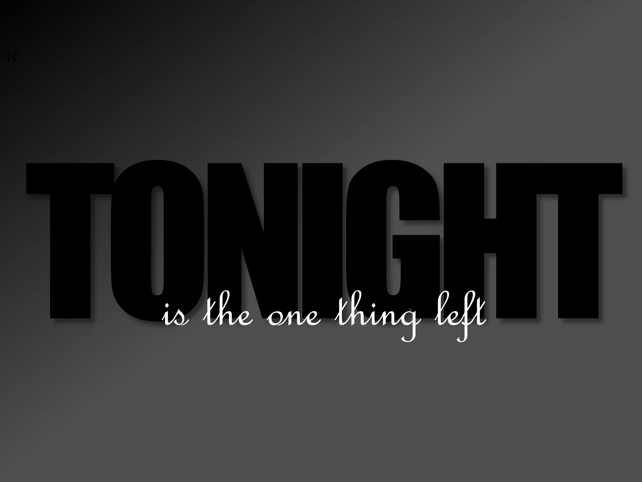 Is
is the one thing left