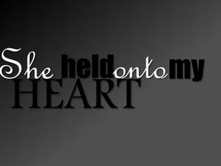 She heldonto
HEART
my
 