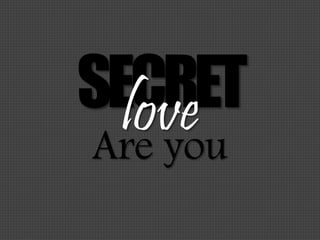 SECRETloveAre you
 