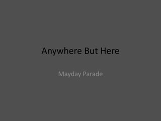 Anywhere But Here
Mayday Parade
 