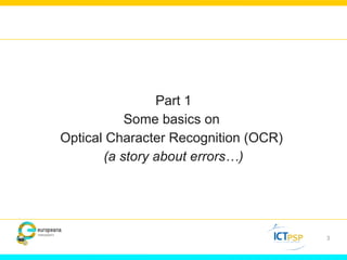 Part 1 
Some basics on 
Optical Character Recognition (OCR) 
(a story about errors…) 
3 
 
