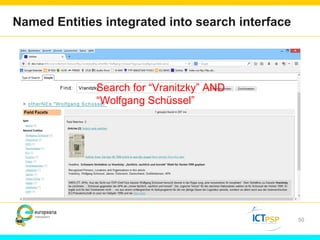 Named Entities integrated into search interface 
50 
Search for “Vranitzky” AND 
“Wolfgang Schüssel” 
 