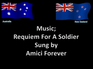 AustraliaNew ZealandMusic;Requiem For A SoldierSung byAmici Forever