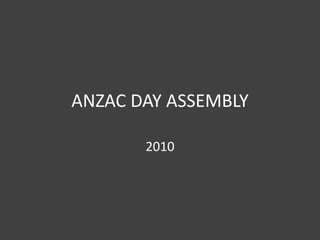 ANZAC DAY ASSEMBLY
2010
 