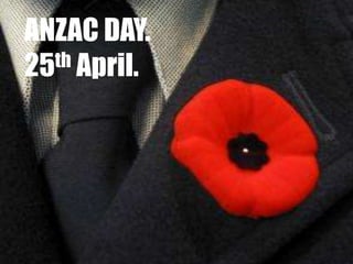 ANZAC DAY.
25th April.
 