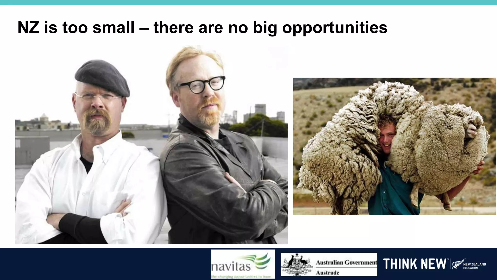 NZ is too small – there are no big opportunities
 