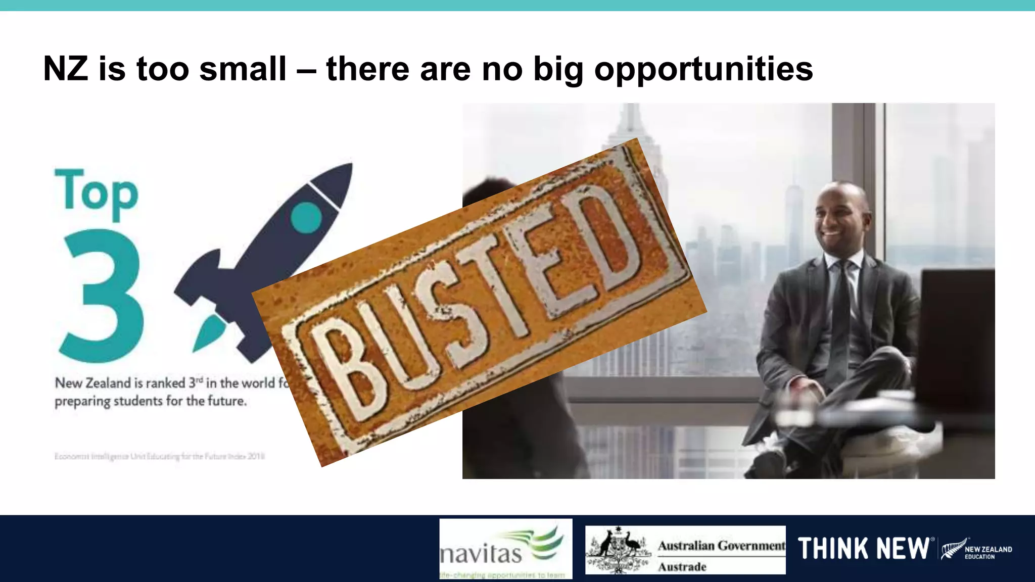 NZ is too small – there are no big opportunities
 