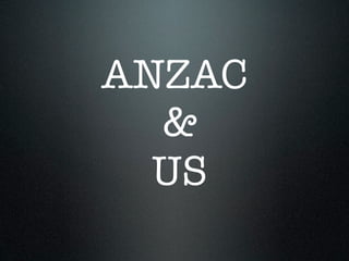 ANZAC
  &
  US
 